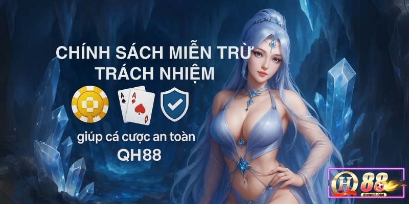 Hiểu miễn trừ trách nhiệm QH88 để cá cược an toàn, minh bạch!
