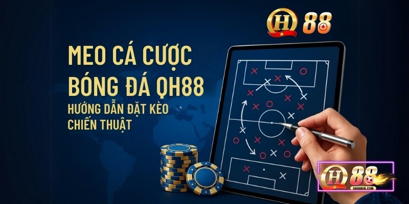 Mẹo cá cược bóng đá hữu ích tại QH88 giúp người mới dễ dàng bắt kèo và thắng lớn