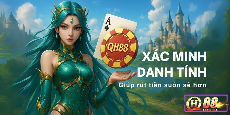 Xác minh danh tính nhanh chóng giúp bạn rút tiền QH88 suôn sẻ hơn.
